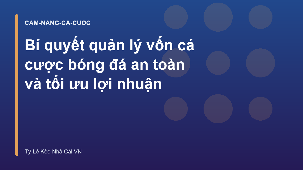 Bí quyết quản lý vốn cá cược bóng đá an toàn và tối ưu lợi nhuận