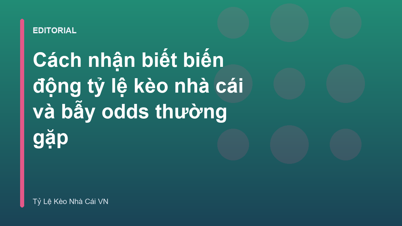 Biến động tỷ lệ kèo nhà cái và cách phân tích