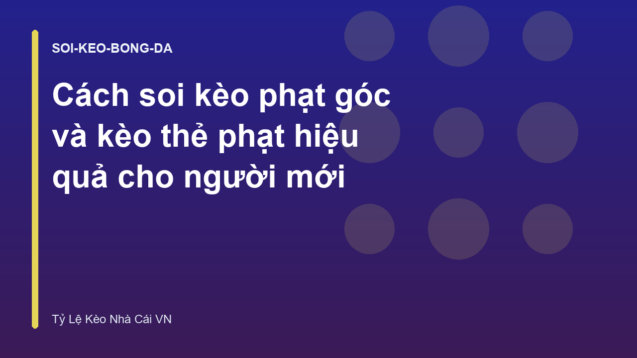 Cách soi kèo phạt góc và kèo thẻ phạt hiệu quả cho người mới