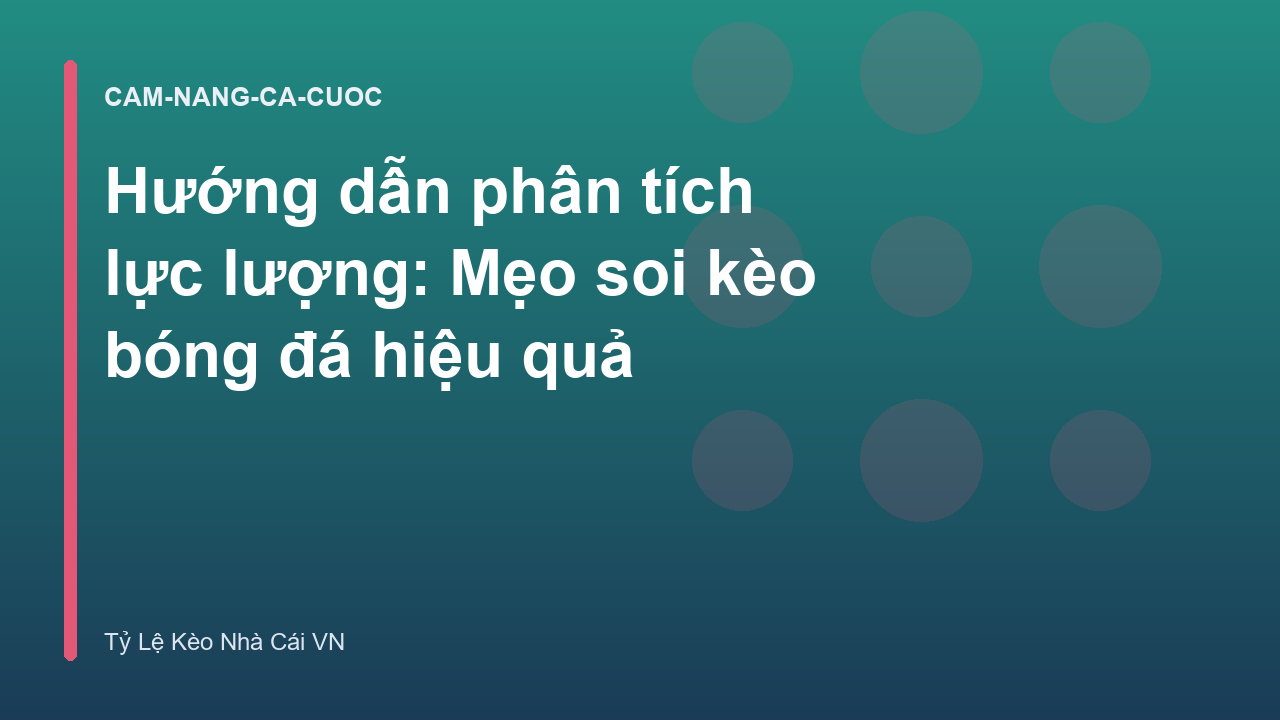 Hướng dẫn phân tích lực lượng: Mẹo soi kèo bóng đá hiệu quả