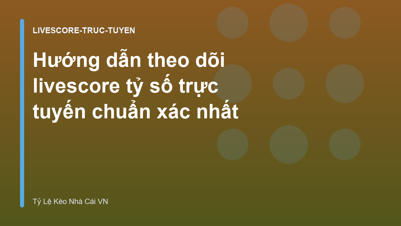 Hướng dẫn theo dõi livescore tỷ số trực tuyến chuẩn xác nhất