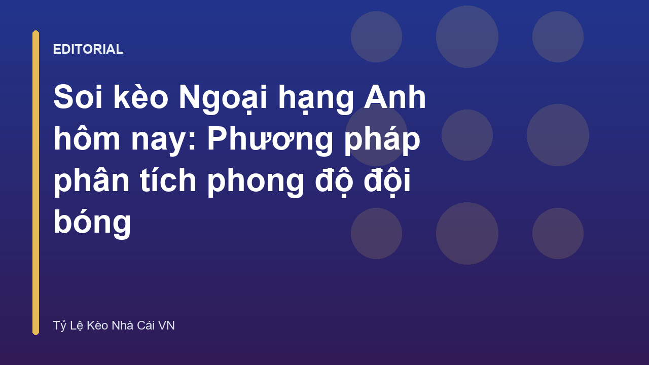 Phân tích phong độ đội bóng Ngoại hạng Anh