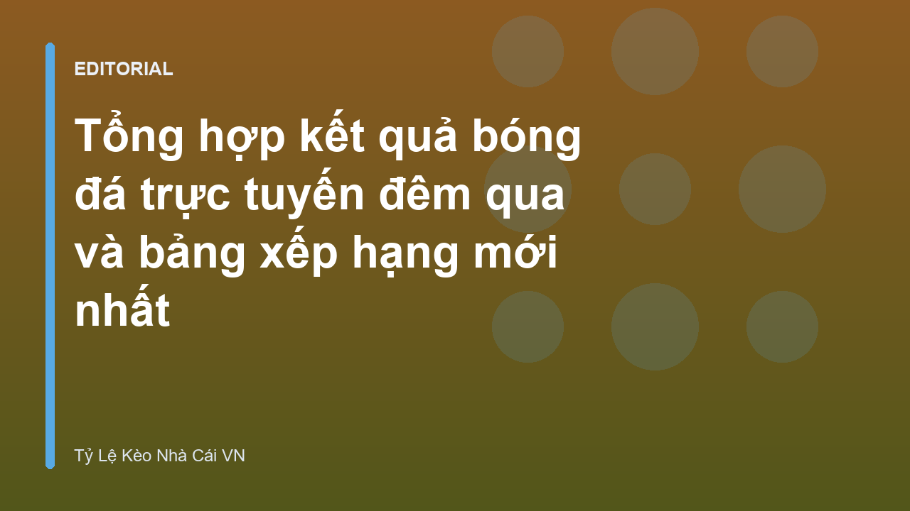 Tổng hợp kết quả bóng đá trực tuyến đêm qua