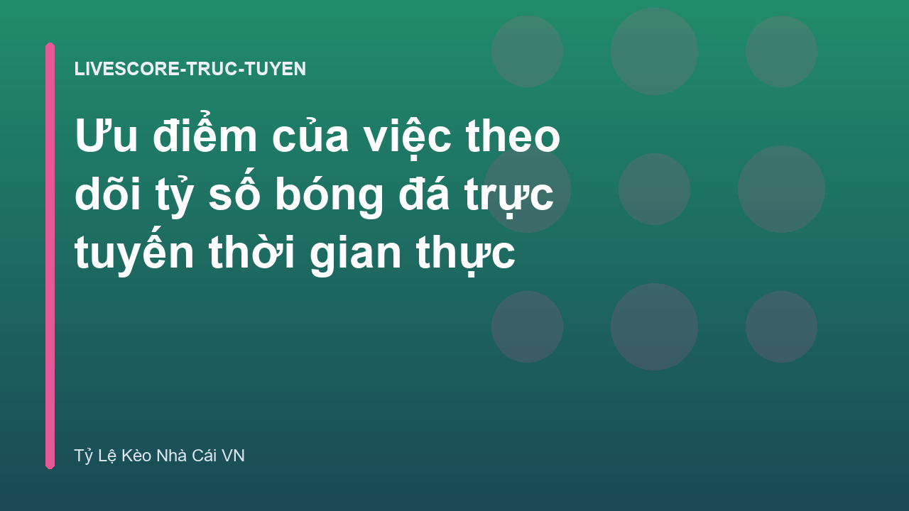 Ưu điểm của việc theo dõi tỷ số bóng đá trực tuyến thời gian thực